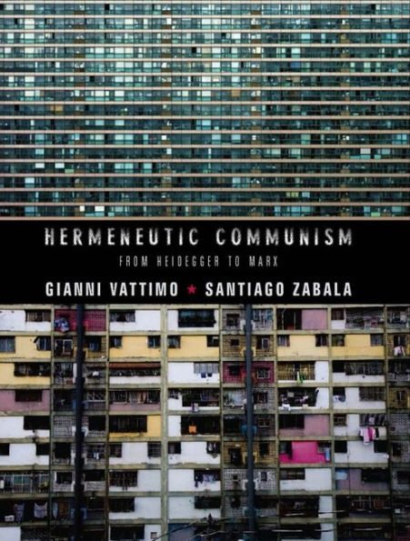 Hermeneutic Communism: From Heidegger To Marx (Insurrections: Critical Studies In Religion, Politics, And Culture)