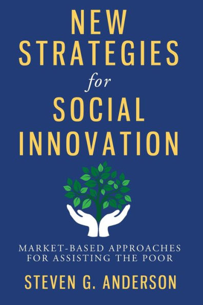 New Strategies For Social Innovation: Market-Based Approaches For Assisting The Poor