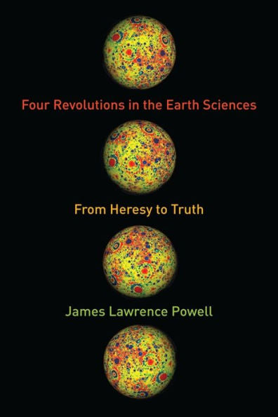 Four Revolutions In The Earth Sciences: From Heresy To Truth