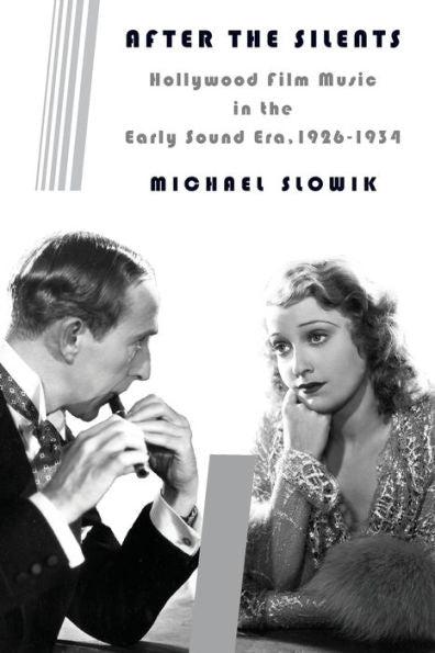 After The Silents: Hollywood Film Music In The Early Sound Era, 1926-1934 (Film And Culture Series)