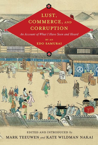 Lust, Commerce, And Corruption: An Account Of What I Have Seen And Heard, By An Edo Samurai (Translations From The Asian Classics)