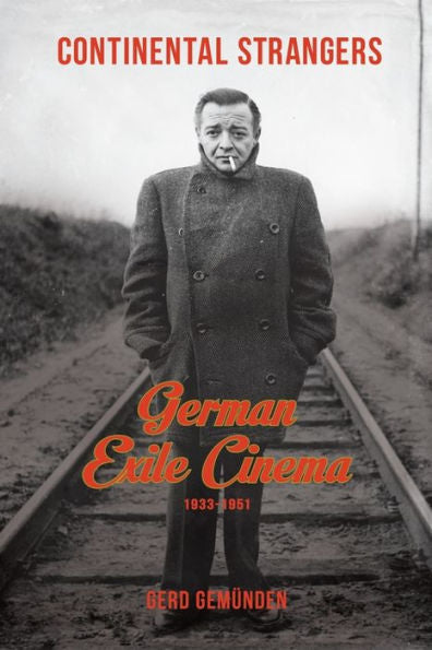 Continental Strangers: German Exile Cinema, 1933-1951 (Film And Culture Series)