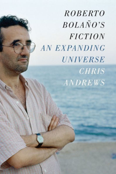 Roberto Bolaño'S Fiction: An Expanding Universe