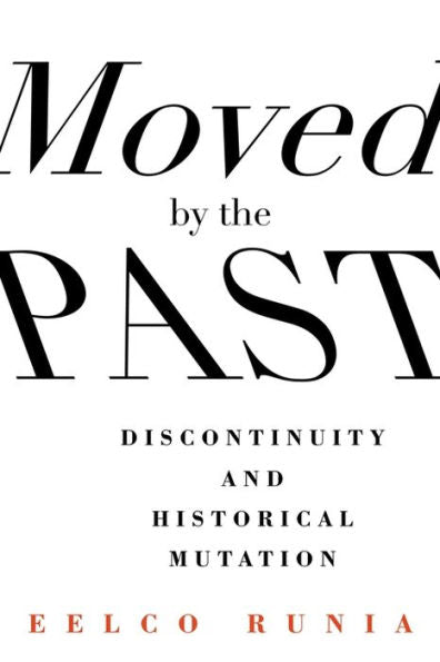 Moved By The Past: Discontinuity And Historical Mutation (European Perspectives: A Series In Social Thought And Cultural Criticism)