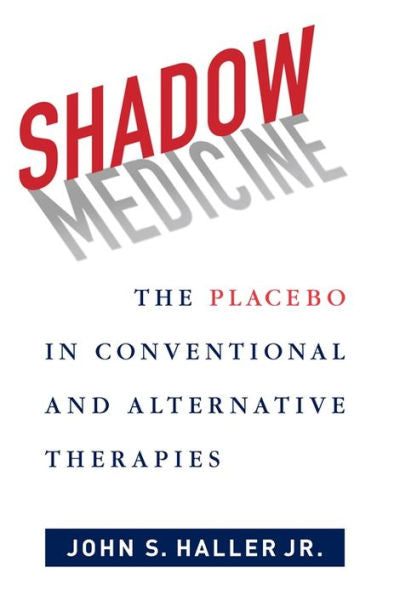 Shadow Medicine: The Placebo In Conventional And Alternative Therapies