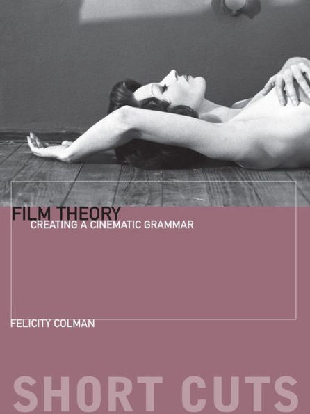 Film Theory: Creating A Cinematic Grammar (Short Cuts)
