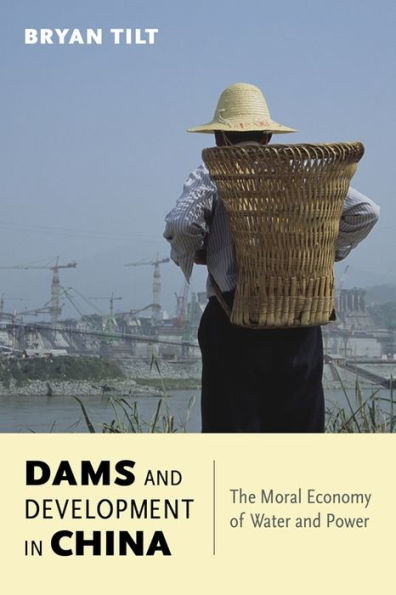 Dams And Development In China: The Moral Economy Of Water And Power (Contemporary Asia In The World)