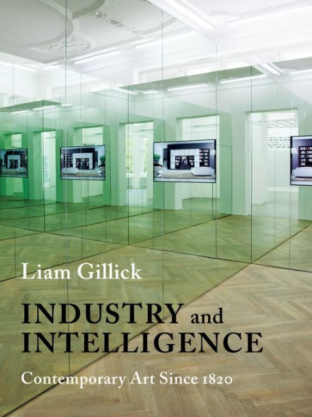 Industry And Intelligence: Contemporary Art Since 1820 (Bampton Lectures In America)
