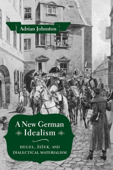 A New German Idealism: Hegel, Žižek, And Dialectical Materialism
