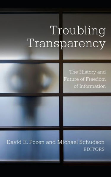 Troubling Transparency: The History And Future Of Freedom Of Information