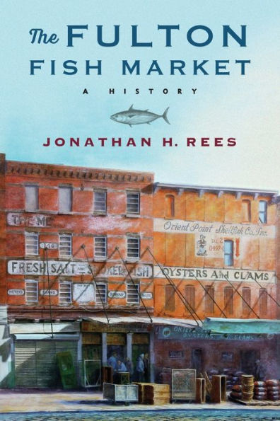 The Fulton Fish Market: A History (Arts And Traditions Of The Table: Perspectives On Culinary History)