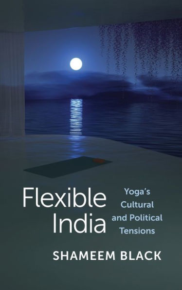 Flexible India: Yoga'S Cultural And Political Tensions