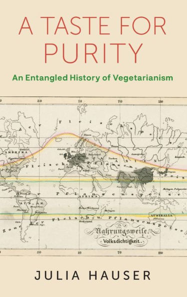 A Taste For Purity: An Entangled History Of Vegetarianism (Columbia Studies In International And Global History)