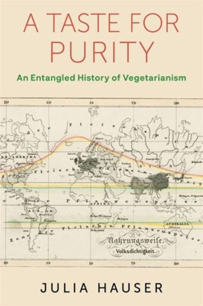 A Taste For Purity: An Entangled History Of Vegetarianism (Columbia Studies In International And Global History)