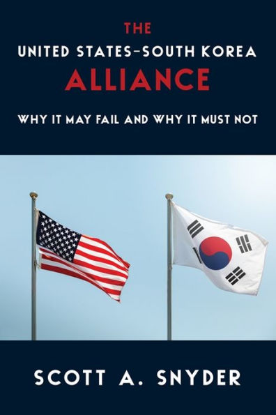 The United States–South Korea Alliance: Why It May Fail And Why It Must Not (A Council On Foreign Relations Book)