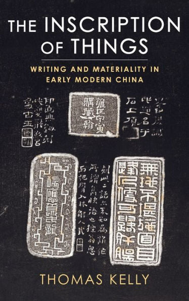 The Inscription Of Things: Writing And Materiality In Early Modern China
