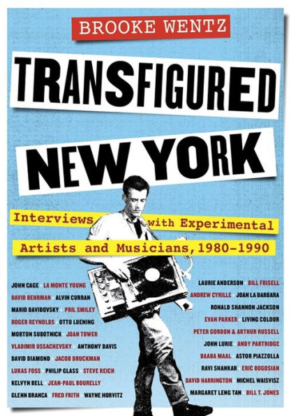 Transfigured New York: Interviews With Experimental Artists And Musicians, 1980-1990 (Columbiana)