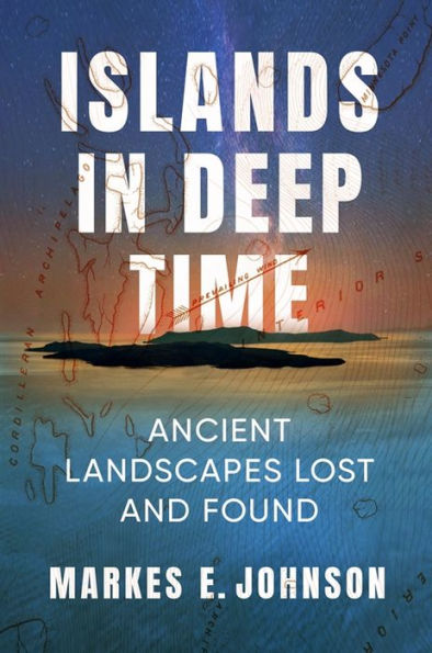 Islands In Deep Time: Ancient Landscapes Lost And Found