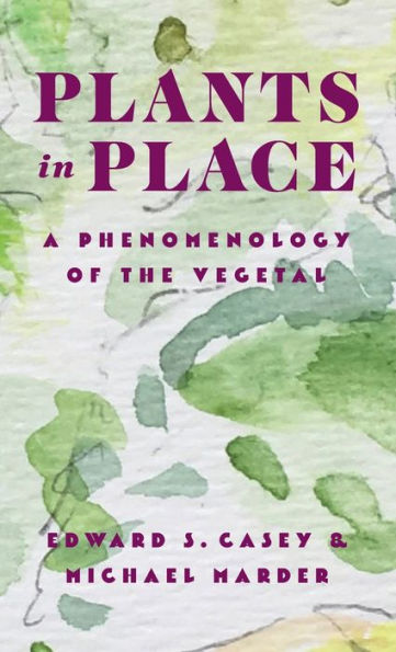 Plants In Place: A Phenomenology Of The Vegetal (Critical Life Studies)