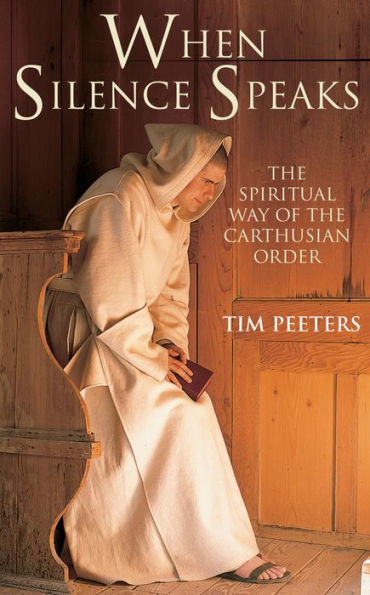 When Silence Speaks: The Spiritual Way Of The Carthusian Order