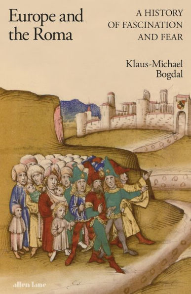 Europe And The Roma: A History Of Fascination And Fear