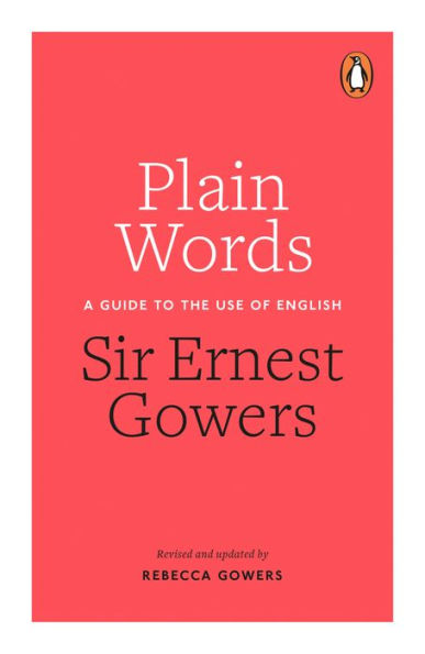 Plain Words: A Guide To The Use Of English