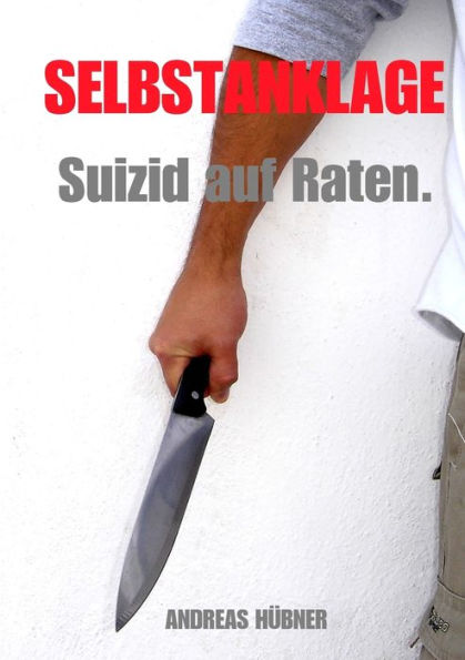 Selbstanklage - Suizid Auf Raten. (German Edition)