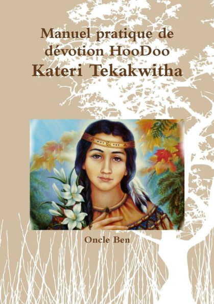 Manuel Pratique De D?votion Hoodoo - Kateri Tekakwitha (French Edition)