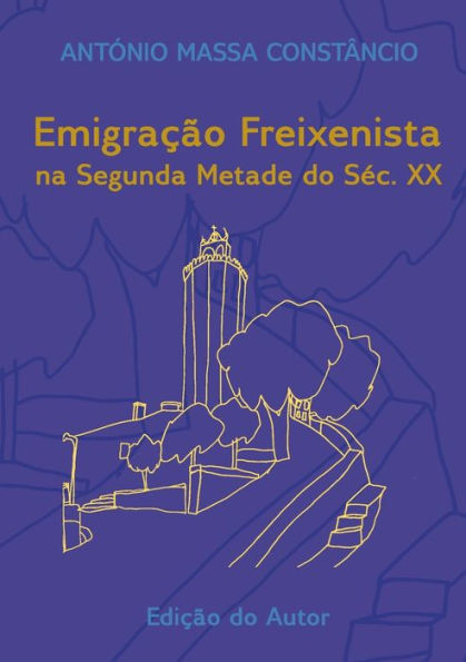 Emigração Freixenista Na Segunda Metade Do Séc. Xx (Portuguese Edition)