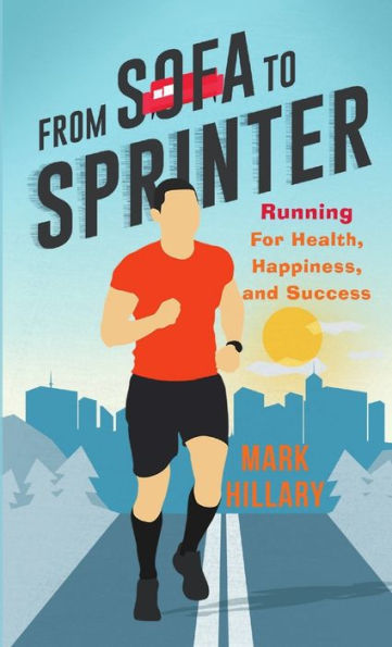 From Sofa To Sprinter: Running For Health, Happiness, And Success