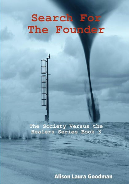 Search For The Founder: The Society Versus The Healers Series Book 3