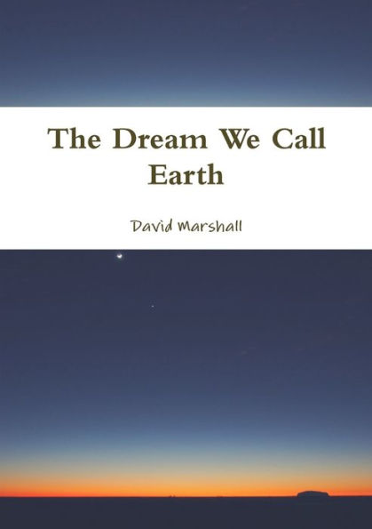 The Dream We Call Earth