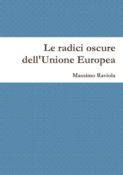 Le Radici Oscure Dell'Unione Europea (Italian Edition)