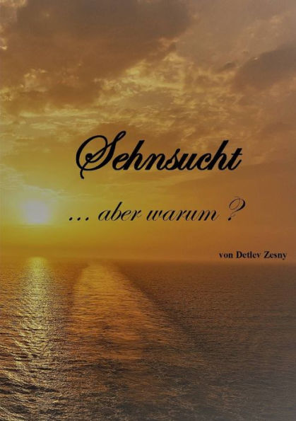Sehnsucht . . .Aber Warum? (German Edition)