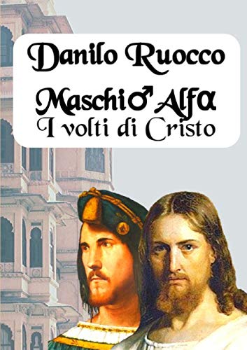 Maschio Alfa. I volti di Cristo (Italian Edition)
