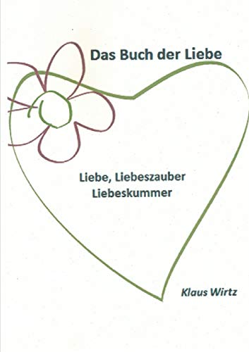 Das Buch der Liebe Liebe, Liebeszauber, Liebeskummer (German Edition)