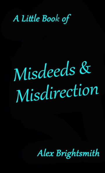 A Little Book Of Misdeeds & Misdirection
