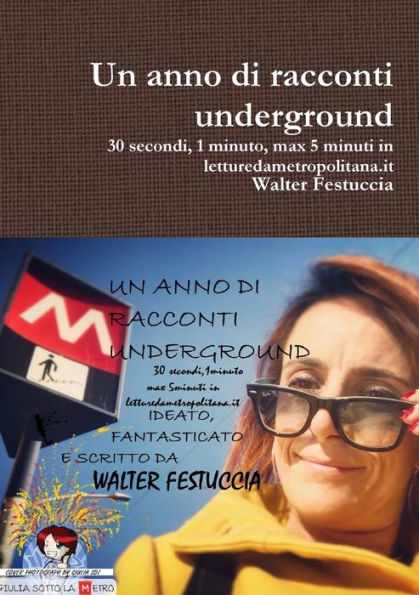 Un Anno Di Racconti Underground 30 Secondi, 1 Minuto, Max 5 Minuti In Letturedametropolitana.It (Italian Edition)