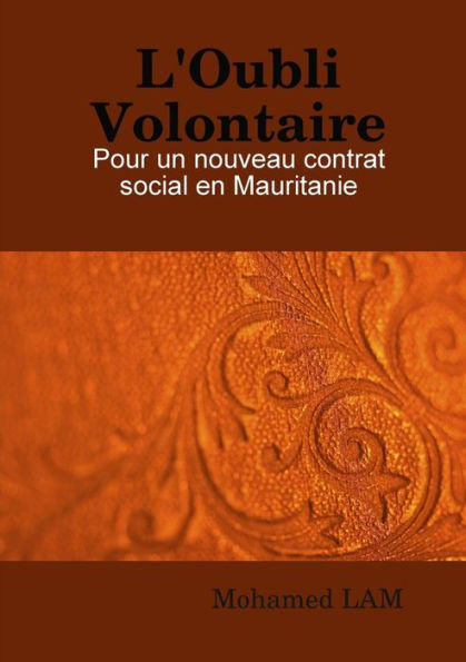 L'Oubli Volontaire: Pour Un Nouveau Contrat Social En Mauritanie (French Edition)
