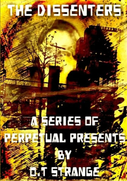 The Dissenters - A Series Of Perpetual Presents