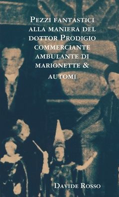 Pezzi Fantastici Alla Maniera Del Dottor Prodigio Commerciante Ambulante Di Marionette & Automi (Italian Edition)