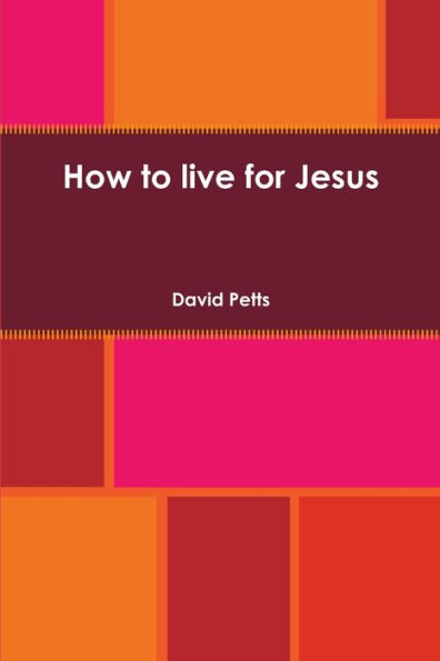 How To Live For Jesus