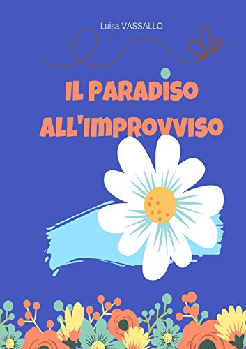 IL PARADISO ALL'IMPROVVISO (Italian Edition)