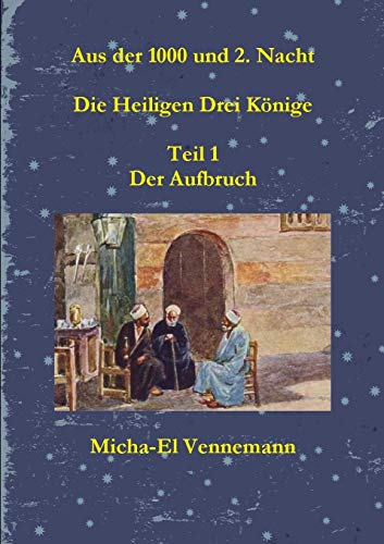 Aus der 1000 und 2. Nacht - Die Heiligen Drei K??nige - Teil 1 (German Edition)