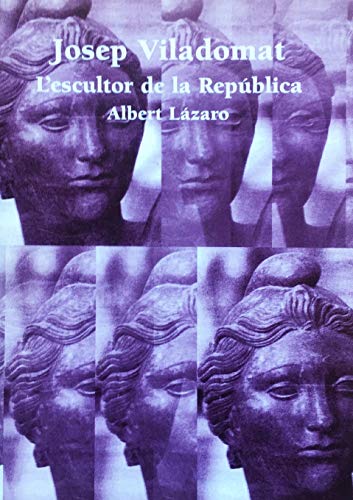 Josep Viladomat: l'escultor de la Rep?blica (Catalan Edition)
