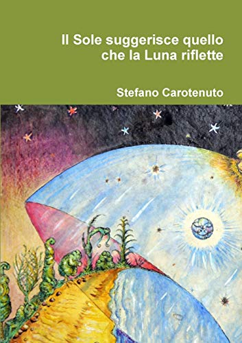 Il Sole suggerisce quello che la Luna riflette (Italian Edition)
