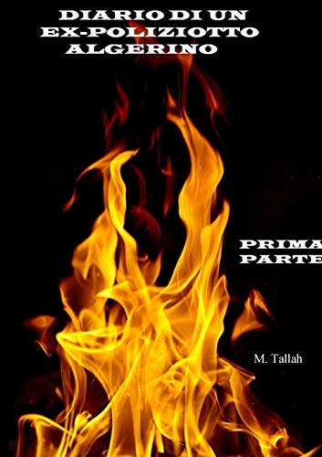 DIARIO DI UN EX-POLIZIOTTO ALGERINO: L'AMANTE DEL TERRORISTA - PRIMA PARTE (Italian Edition)