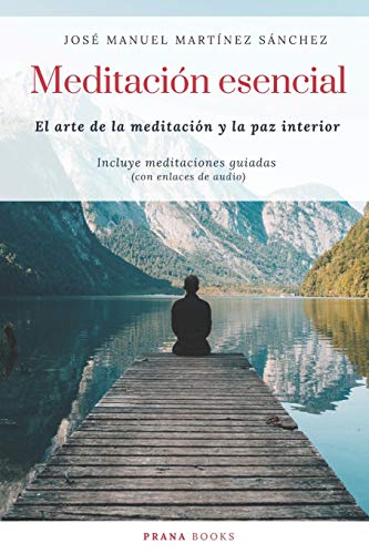 Meditaci??n esencial: El arte de la meditaci??n y la paz interior (Spanish Edition)