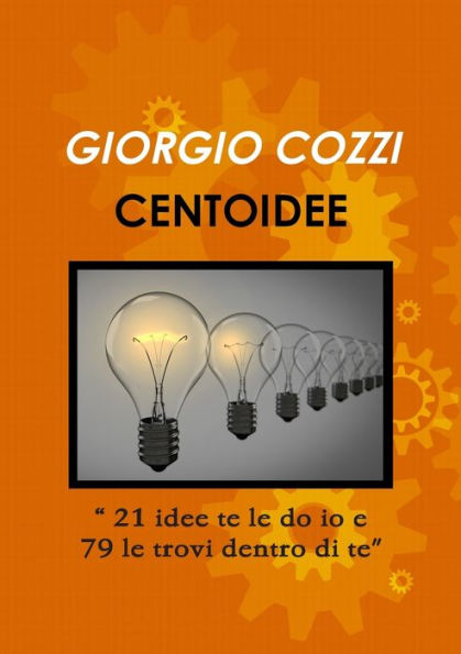 Centoidee "21 Idee Te Le Do Io E 79 Le Trovi Dentro Di Te" (Italian Edition)