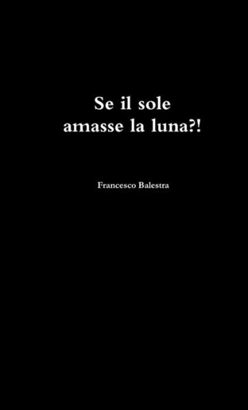 Se Il Sole Amasse La Luna ?! (Italian Edition)